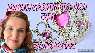 PLASTIC CROWNS ARE JUST THAT/30 Nov 2022