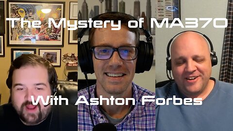 Ep 29 - The Mystery of MA370 w/ Ashton Forbes