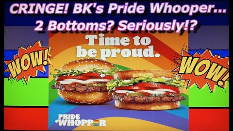 CRINGE! BK's Pride Whopper...2 Bottoms? Seriously!?