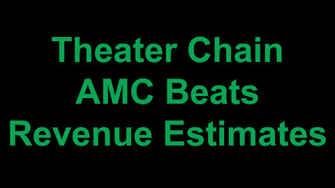 Theater Chain AMC Beats Revenue Estimates