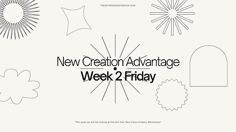 New Creation Advantage Week 2 Friday
