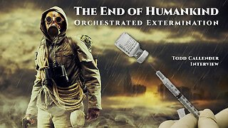 The End of Humankind (Orchestrated Extermination) Todd Callender