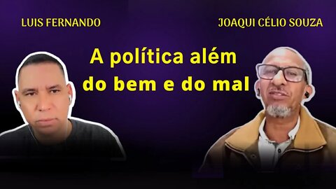 A política além do bem e do mal - PAPO AUTO-ASTRAL com Joaquim Célio de Souza #05