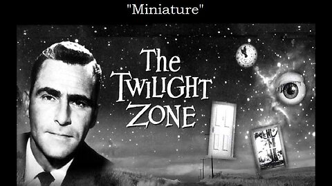 The Twilight Zone MINIATURE S4 E08 CBS TV Feb 21, 1963