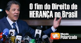 O fim do Direito de Herança no Brasil e a Reforma Tributária da Maldade - By Mundo Polarizado