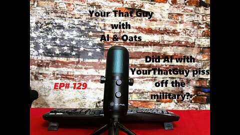 EP #129 Did Al with #YourThatGuy piss off the Military MP's?