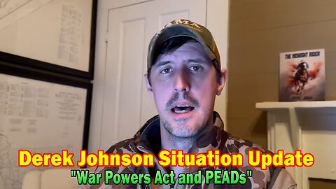 Derek Johnson Situation Update Jan 21: "War Powers Act and PEADs"