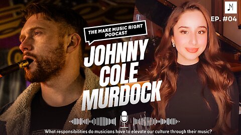 Elevating Culture Through Music - The Make Music Right Podcast - Episode #4, Johnny Cole Murdock