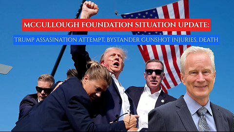 Dr. Peter McCullough-Situation Analysis: Trump Assassination Attempt, Shooting Injuries & Death
