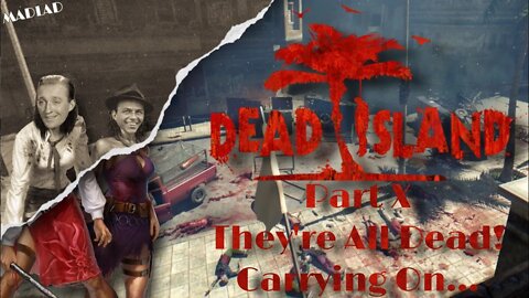 They're All Dead! Carrying On... | Dead Island Part X