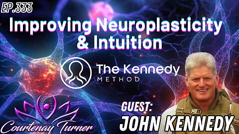 Ep.333: Improving Neuroplasticity & Intuition w/ John Kennedy | The Courtenay Turner Podcast