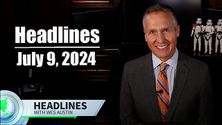 July 9, 2024 Headlines with Wes Austin