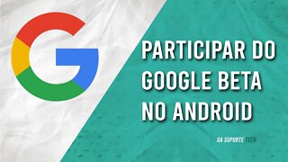 Como PARTICIPAR do Google Beta no ANDROID