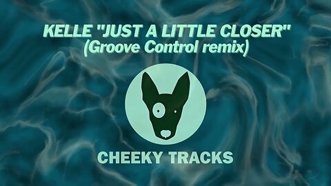 Kelle - Just A Little Closer (Groove Control remix) (Cheeky Tracks) release date 30th June 2023