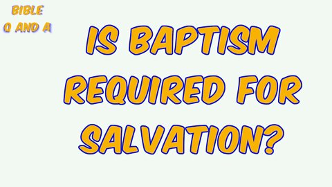 Is Baptism Required?