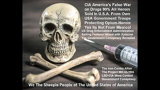 CIA Killing 100,000> Year Selling Heroin In U.S.A. Our Troops Protecting Opium-Heroin