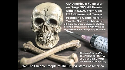 CIA Killing 100,000> Year Selling Heroin In U.S.A. Our Troops Protecting Opium-Heroin