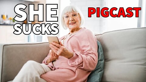 Old Women Suck- PigCast