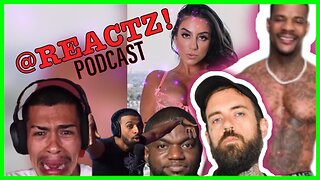 REACTZ! Podcast #19 | Adam22 vs Lena The Plug! Fresh & Fit, Sneako, & Nick Fuentez talking wild!