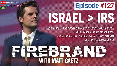 Episode 127 LIVE: Israel > IRS – Firebrand with Matt Gaetz