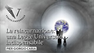 La reincarnazione: una Legge Universale indispensabile - Pier Giorgio Caria