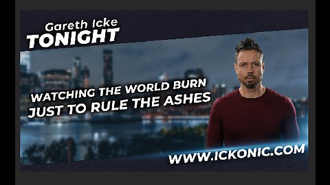 Watching The World Burn, Just To Rule The Ashes - Gareth Icke Tonight.
