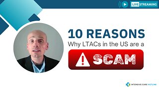 10 Reasons Why LTACs in the U.S. are a Scam