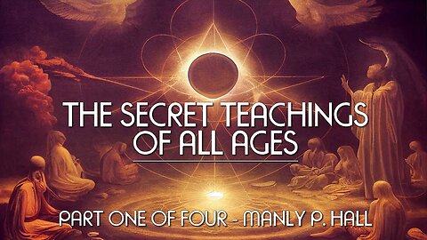 THE SECRET TEACHINGS OF ALL AGES (Pt. 1 of 4) - Manly P. Hall