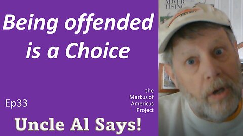 Being Offended is a Choice - Uncle Al Says! ep 33