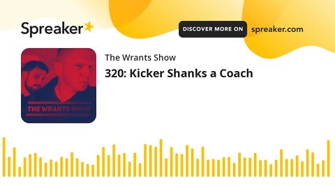 320: Kicker Shanks a Coach