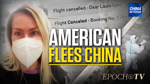 American Leaves China After 65-Day Lockdown | China in Focus