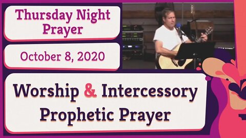 Thursday Night Worship and Intercessory Prophetic Prayer 20201008