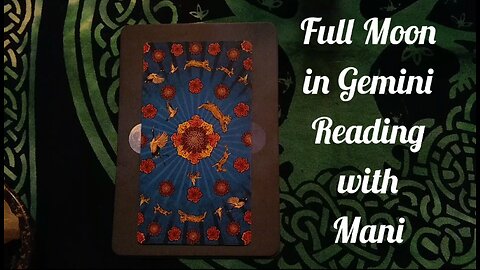Full Moon in Gemini Reading with Mani