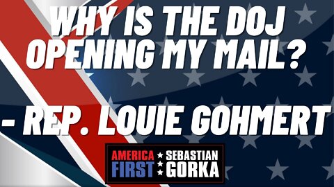 Why is the DOJ Opening my Mail? Rep. Louie Gohmert with Sebastian Gorka on AMERICA First