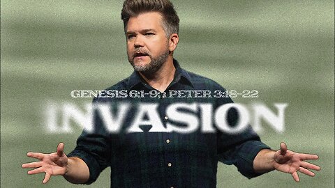 Genesis Part 1: Beginnings | Invasion | Genesis 6:1-9; 1 Peter 3:18-22