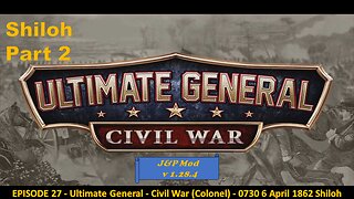 EPISODE 27 - Ultimate General - Civil War (Colonel) - 0730 - 6 April 1862 - Shiloh