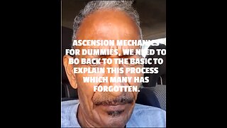 ASCENSION MECHANICS FOR DUMMIES, WE NEED TO BO BACK TO THE BASIC TO EXPLAIN THIS PROCESS WHICH MANY