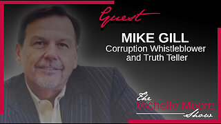 The Michelle Moore Show: Mike Gill 'The Cost of Telling the Truth' July 17, 2023