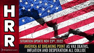 Mike Adams Situation Update, Nov 23, 2022 - America at BREAKING POINT as VAX deaths, inflation and desperation all collide - Natural News