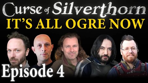 The Curse of Silverthorn - Part 4, It's all OGRE now