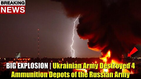 BIG EXPLOSION | Ukrainian Army Destroyed 4 Ammunition Depots of the Russian Army