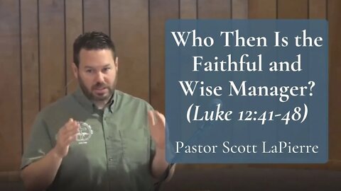 Who Then Is the Faithful and Wise Manager (Luke 12:41-48)