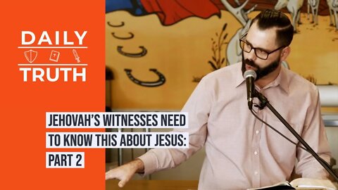 Jehovah’s Witnesses Need To Know This About Jesus | Part 2