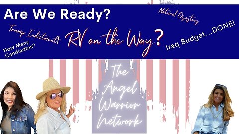 Are We Ready? RV on the WAY? Iraq is Budget is Done! Trump Indictment, Natural Disasters, and MORE!