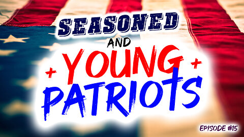 Seasoned & Young Patriots Episode #15 (3/28/23)