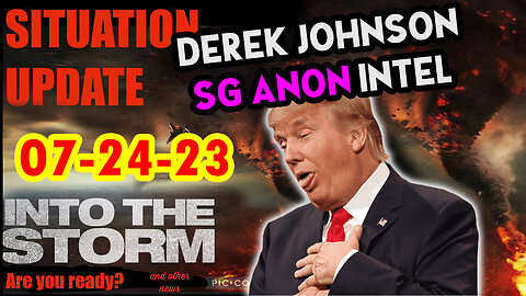 Situation Update 07/24/23 ~ Trump Return - Q Post - White Hats Intel ~ Derek Johnson Decode. SGAnon