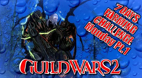 GUILD WARS 2 LIVE 7-DAY FARMING CHALLENGE Monday Pt.1