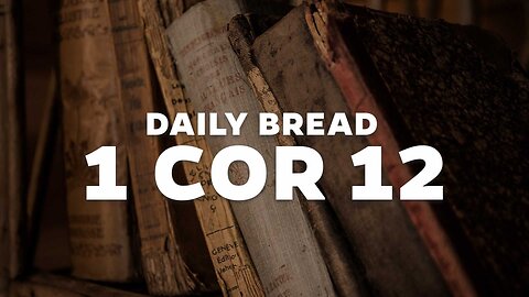 Daily Bread: 1 Cor 12