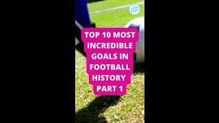 Top 10 Most Incredible Goals in Football History Part 1