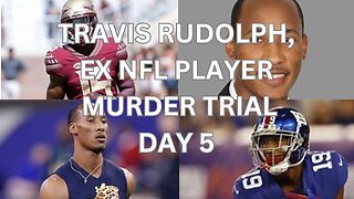 Travis Rudolph, ex nfl player murder trial Day 5